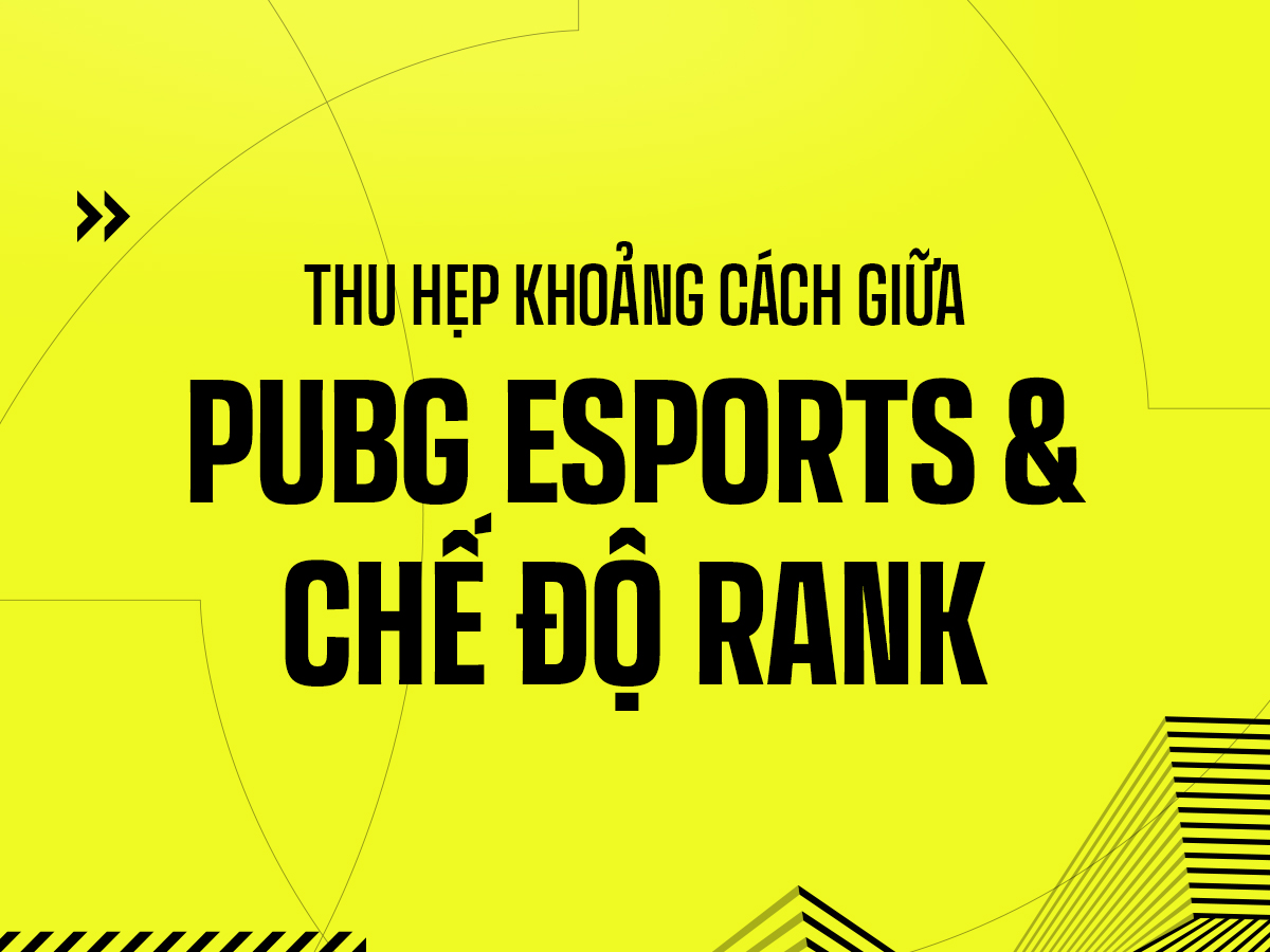 Thu hẹp khoảng cách giữa PUBG Esports và chế độ Xếp hạng thumbnail